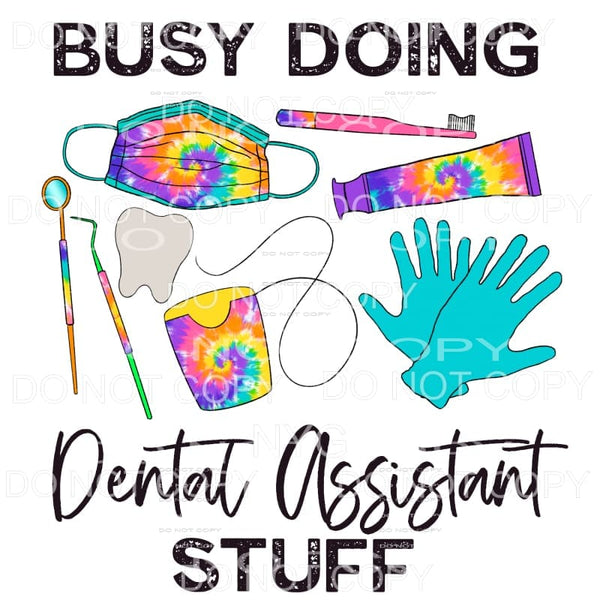 Busy Doing Dental Assistant Stuff Tie Dye Sublimation 