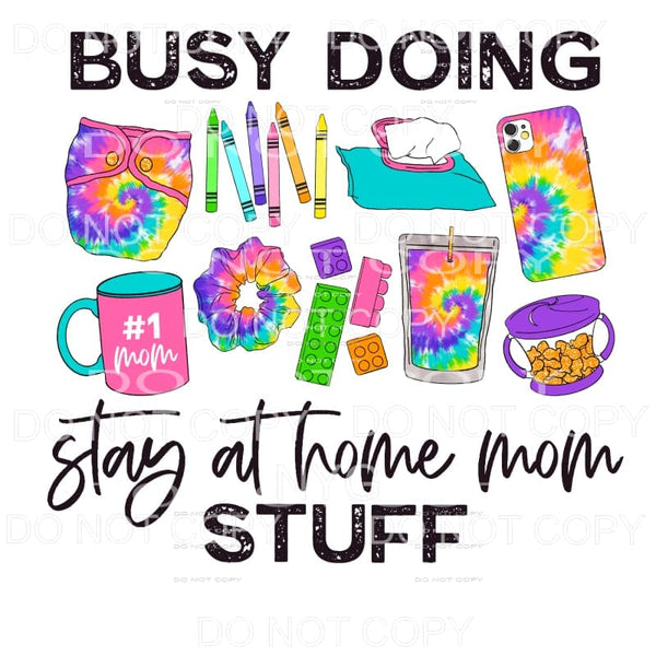 Busy Doing Stay At Home Mom Stuff Tie Dye Sublimation 
