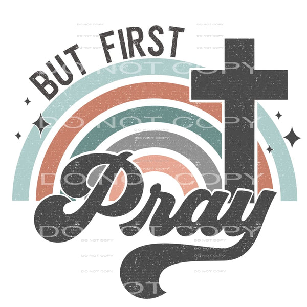 but first pray #7797 Sublimation transfers - Heat Transfer