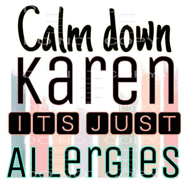 calm down Karen it’s just allergies #5076 Sublimation 