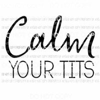 Calm Your Tits Sublimation transfers Heat Transfer