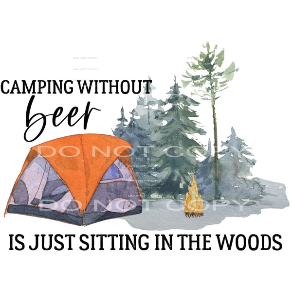 camping without beer is just sitting in the woods #6164 