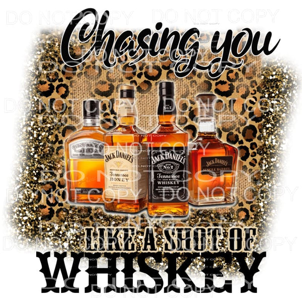Chasing You Like A Shot Of Whiskey #1 Sublimation transfers 