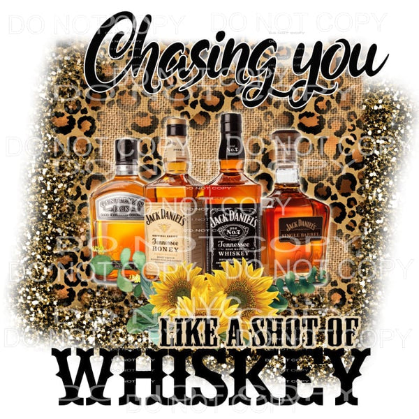 Chasing You Like A Shot Of Whiskey #2 Sublimation transfers 
