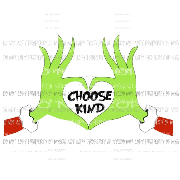 Choose Kind Grinch Sublimation transfers Heat Transfer