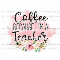 Coffee Because Im A Teacher Sublimation transfers Heat Transfer