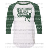 Come a little closer baby feel like laying you down Sublimation transfers Heat Transfer