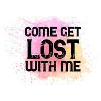 come get lost with me #6171 Sublimation transfers - Heat 