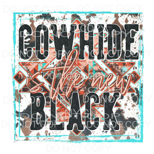 Cowhide Is The New Black Western Cow Print Background 
