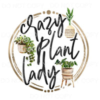 Crazy Plant Lady Sublimation transfers - Heat Transfer