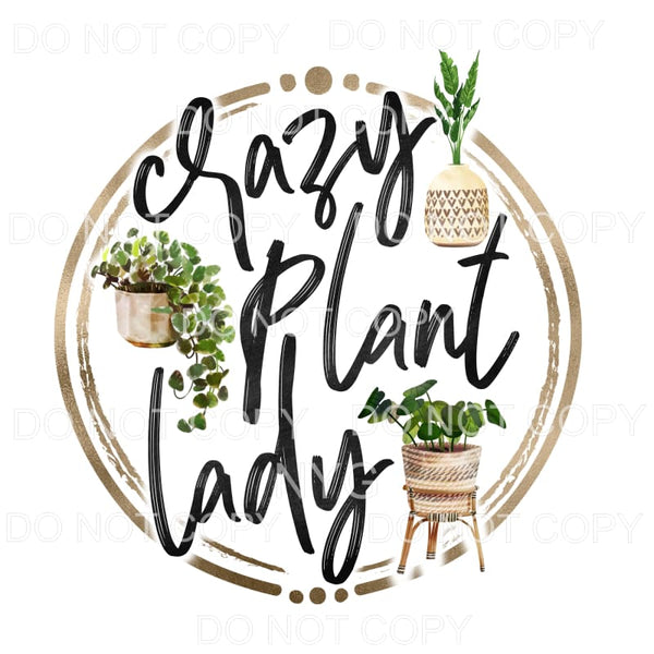 Crazy Plant Lady Sublimation transfers - Heat Transfer