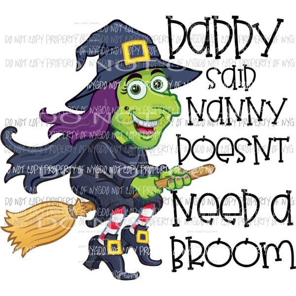 Daddy said Nanny doesnt need a broom witch Sublimation transfers Heat Transfer