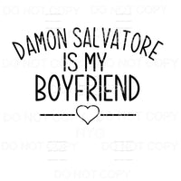 Damon Salvatore Is My Boyfriend Vampire Diaries Sublimation 