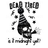 Dead Tired Is It Midnight Yet Skeleton Party Hat Horn Happy 