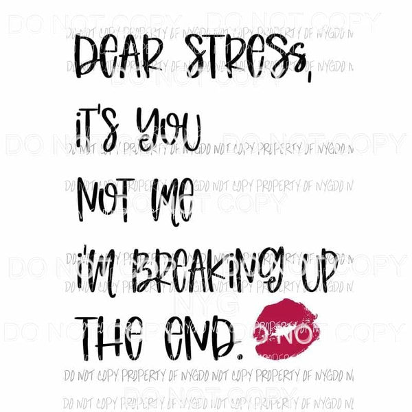 Dear Stress Its You Not Me red lips Sublimation transfers Heat Transfer