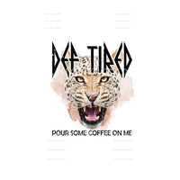 Def Tired Pour Some Coffee On Me #4109 Sublimation transfers