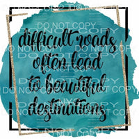 Difficult Roads Often Lead To Beautiful Destinations Blue 