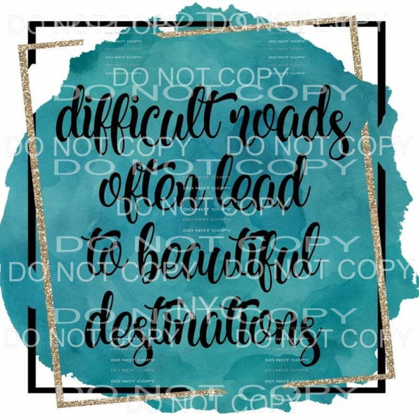 Difficult Roads Often Lead To Beautiful Destinations Blue 