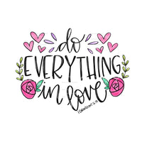 Do Everything In Love Corithians Pink Flowers Hearts 