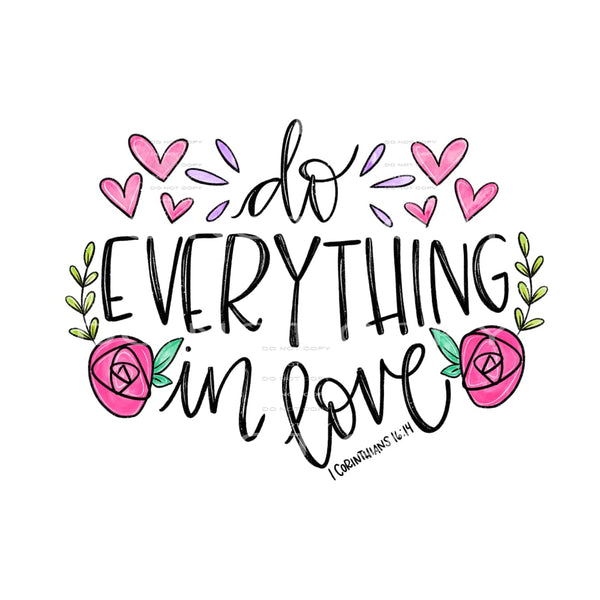 Do Everything In Love Corithians Pink Flowers Hearts 