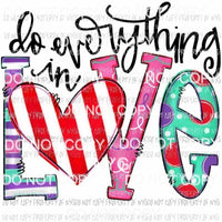Do Everything In Love multiple patterns pink green red purple valentines Sublimation transfers Heat Transfer