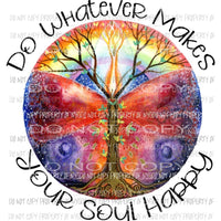 Do whatever makes your soul happy Sublimation transfers Heat Transfer