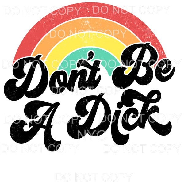 Don’t Be A Dick Vintage Distressed Rainbow Sublimation 