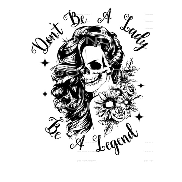 Dont be a Lady be a Legend # 8006 Sublimation transfers -