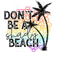 don’t be a shady beach #6615 Sublimation transfers - Heat 