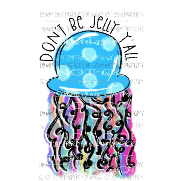 Dont be jelly yall rainbow jellyfish Sublimation transfers Heat Transfer