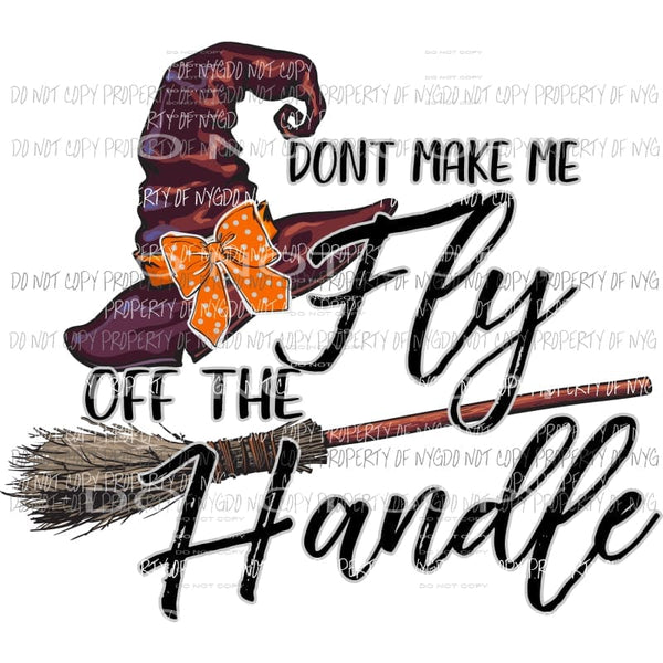 Dont Make Me Fly Off The Handle witches hat orange polka dot bow Sublimation transfers Heat Transfer