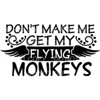 Don’t Make Me Get My Flying Monkeys Wings Wizard Of Oz #906 