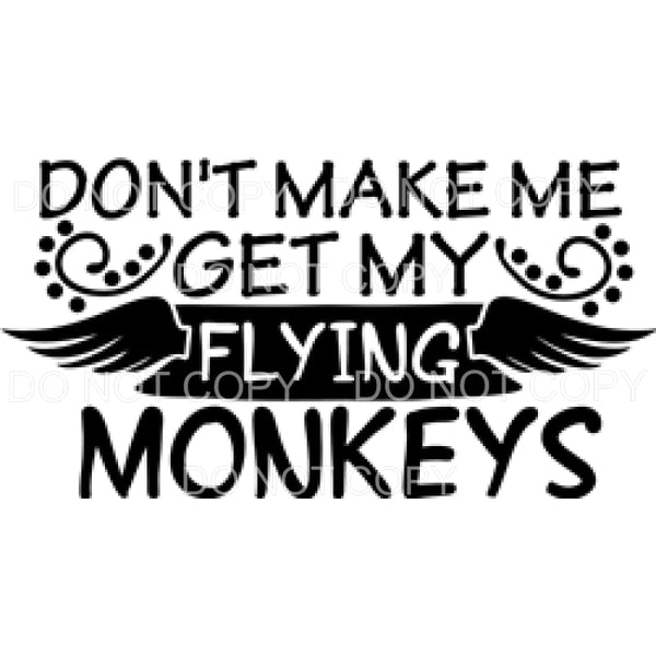Don’t Make Me Get My Flying Monkeys Wings Wizard Of Oz #906 