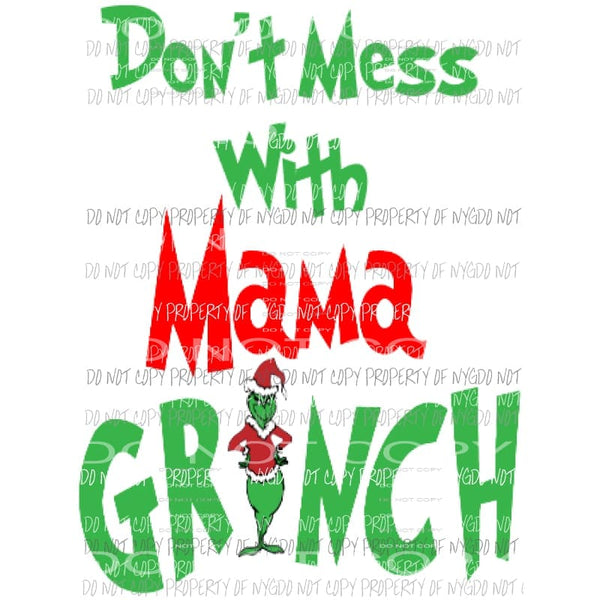 Dont Mess with Mama grinch Sublimation transfers Heat Transfer