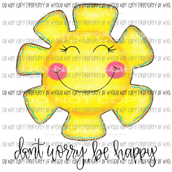 Don’t Worry Be Happy Sunshine Sublimation transfers Heat Transfer