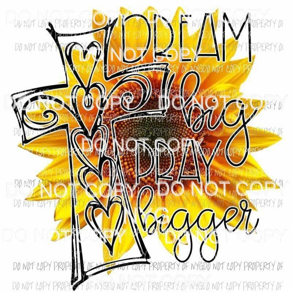 Dream Big Pray Bigger #3 sunflower cross Sublimation transfers Heat Transfer