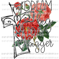 Dream Big Red Flowers Sublimation transfers Heat Transfer
