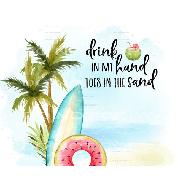 drink in my hand toes in the sand #6179 Sublimation 