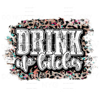 Drink Up Bitches Leopard Sublimation transfers - Heat 