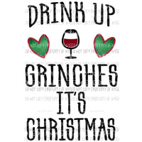 Drink up grinches its Christmas grinch Sublimation transfers Heat Transfer
