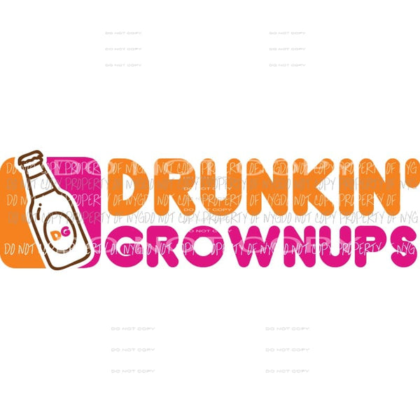 Drunkin Grown ups Sublimation transfers Heat Transfer