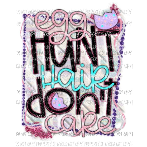 Egg hunt hair dont care Sublimation transfers Easter Heat Transfer