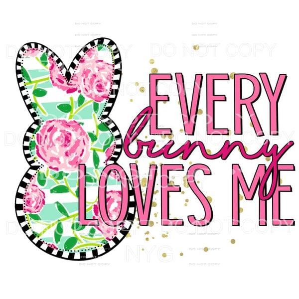 Every Bunny Loves Me Pink Floral Peeps Easter Sublimation 