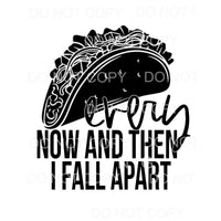 Every Now And Then I Fall Apart Taco #1 Sublimation 
