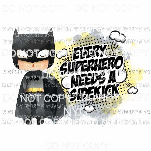 Every Superhero Needs A Sidekick batman Sublimation transfers Heat Transfer