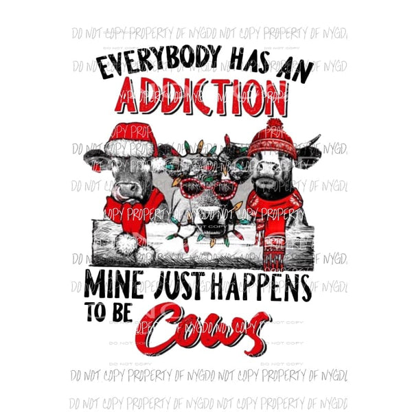 Everyone has an Addiction mine happens to be cows Christmas Sublimation transfers Heat Transfer