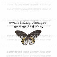 Everything Changes and So Did She #1 black butterfly Sublimation transfers Heat Transfer