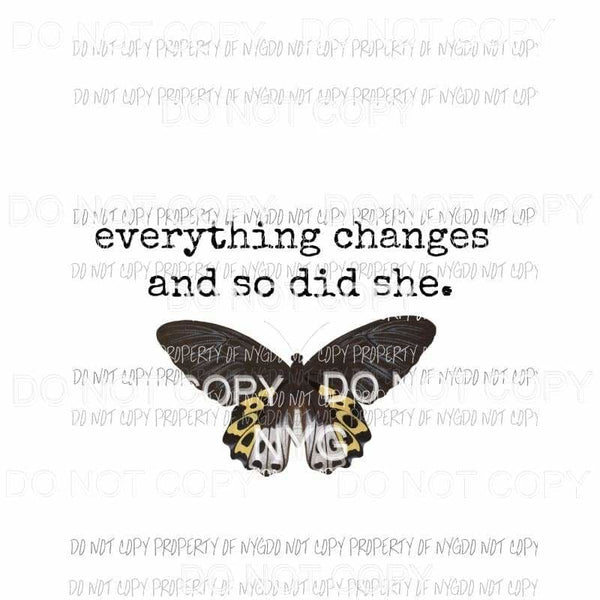 Everything Changes and So Did She #1 black butterfly Sublimation transfers Heat Transfer