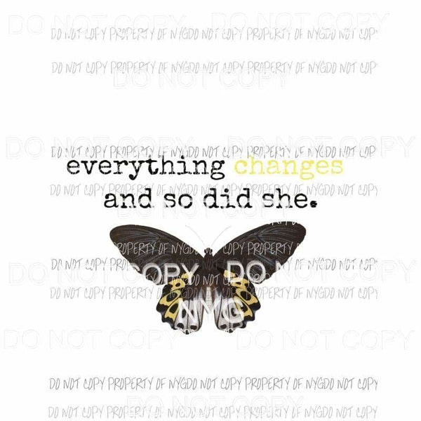 Everything Changes and So Did She #1 yellow butterfly Sublimation transfers Heat Transfer