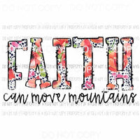 Faith Can Move Mountains floral Sublimation transfers Heat Transfer